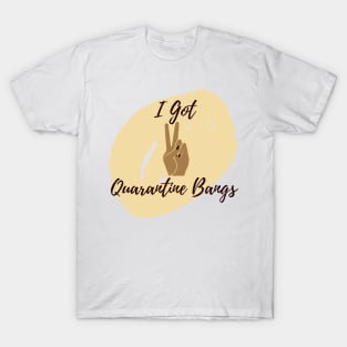 I got Quarantine Bangs T-Shirt